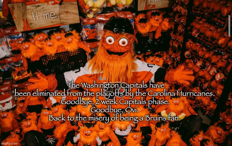 Make the playoffs.. just to lose again? | The Washington Capitals have been eliminated from the playoffs by the Carolina Hurricanes. 
Goodbye, 2 week Capitals phase.
Goodbye, Ovi. 
Back to the misery of being a Bruins fan. | image tagged in it we | made w/ Imgflip meme maker