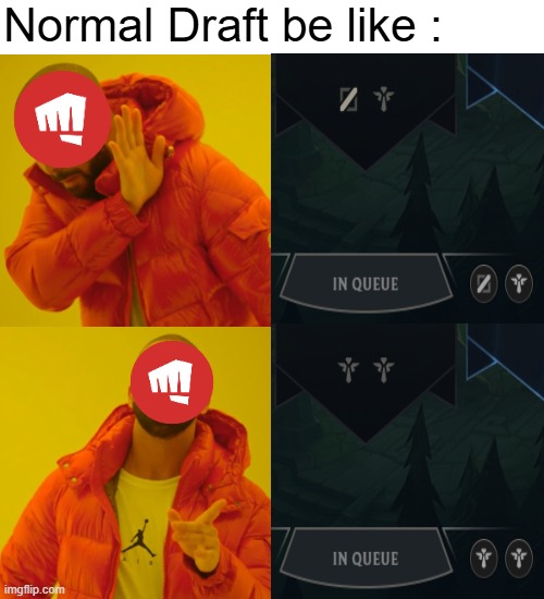 LoL Normal Draft be like | Normal Draft be like : | image tagged in memes,drake hotline bling | made w/ Imgflip meme maker