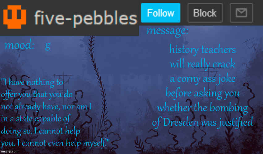 five-pebbles announcement temp | g; history teachers will really crack a corny ass joke before asking you whether the bombing of Dresden was justified | image tagged in five-pebbles announcement temp | made w/ Imgflip meme maker