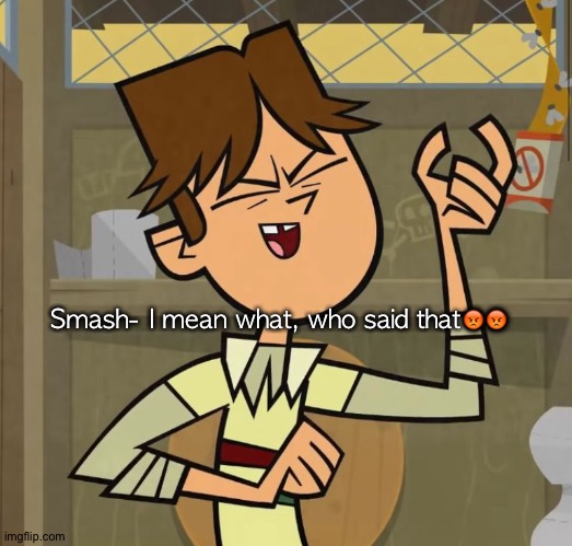 Codyy | Smash- I mean what, who said that😡😡 | image tagged in codyy | made w/ Imgflip meme maker