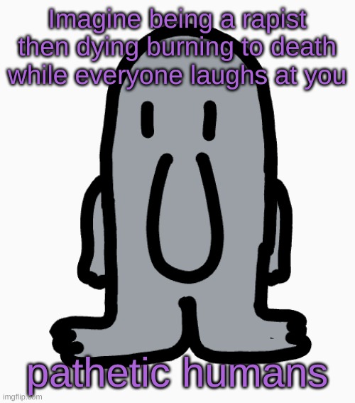 Kilroy | Imagine being a rapist then dying burning to death while everyone laughs at you; pathetic humans | image tagged in kilroy | made w/ Imgflip meme maker