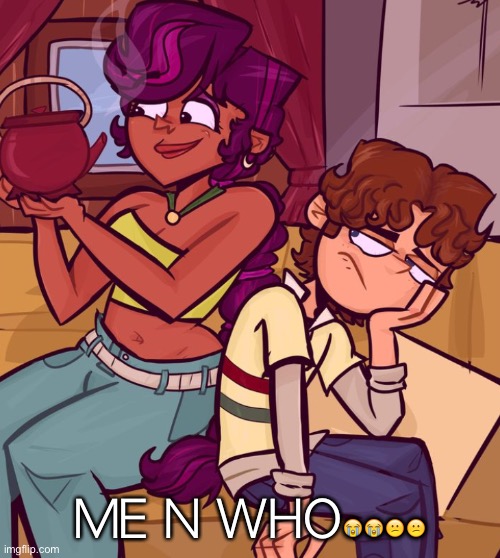Total drama | ME N WHO😭😭😕😕 | image tagged in total drama | made w/ Imgflip meme maker
