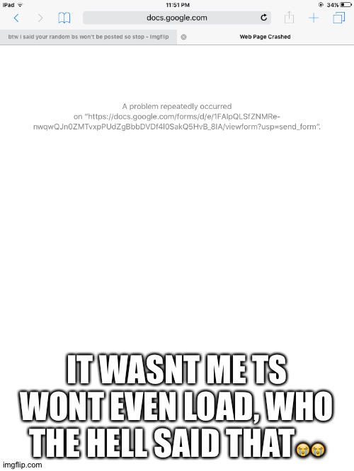 IT WASNT ME TS WONT EVEN LOAD, WHO THE HELL SAID THAT😭😭 | made w/ Imgflip meme maker