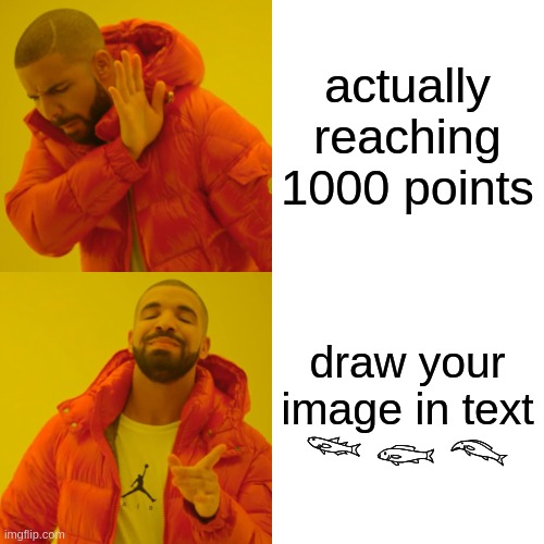 Drake Hotline Bling Meme | actually reaching 1000 points draw your image in text
? ? ? | image tagged in memes,drake hotline bling | made w/ Imgflip meme maker