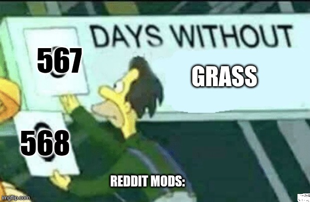 0 days without (Lenny, Simpsons) | 567; GRASS; 568; REDDIT MODS: | image tagged in 0 days without lenny simpsons,reality | made w/ Imgflip meme maker