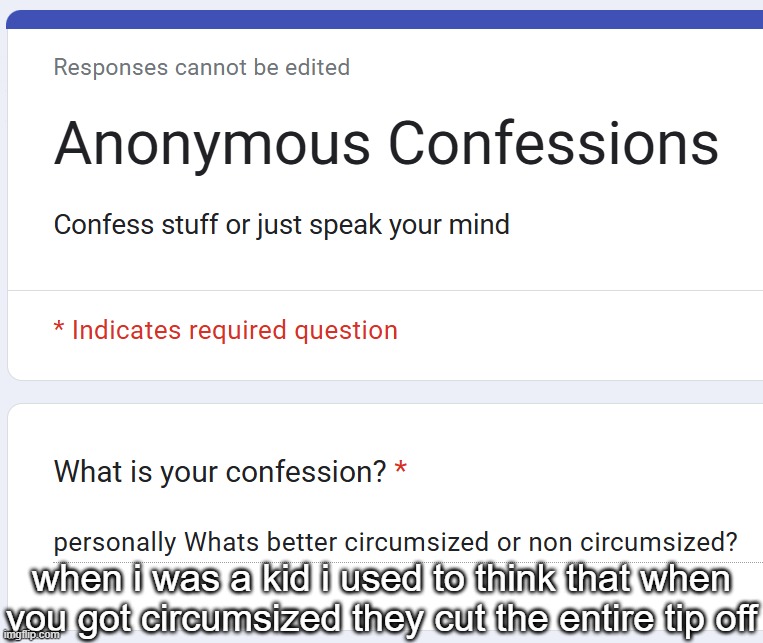 when i was a kid i used to think that when you got circumsized they cut the entire tip off | made w/ Imgflip meme maker