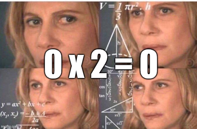 Math lady/Confused lady | 0 x 2 = 0 | image tagged in math lady/confused lady | made w/ Imgflip meme maker