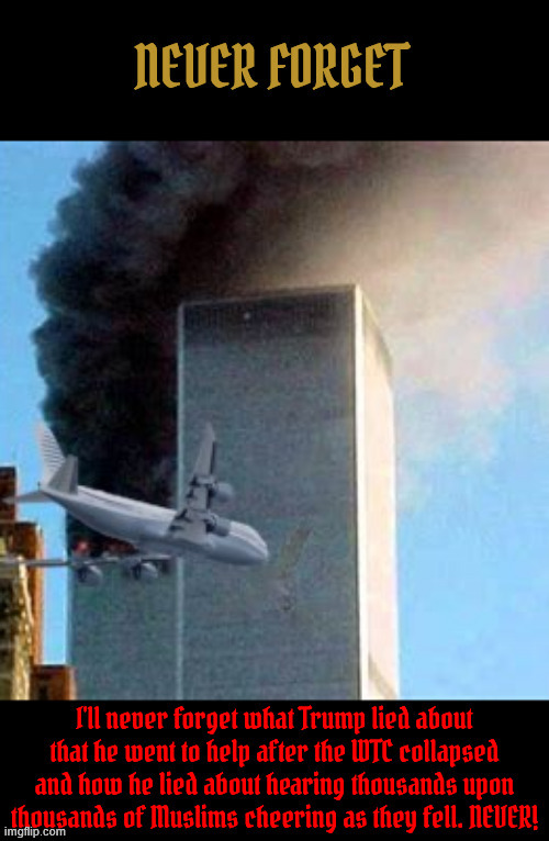 NEVER FORGET | image tagged in never forget,maga muslim,trump's 911 lies,trump trator,muslim ban over,the prince and the pussygrabber | made w/ Imgflip meme maker
