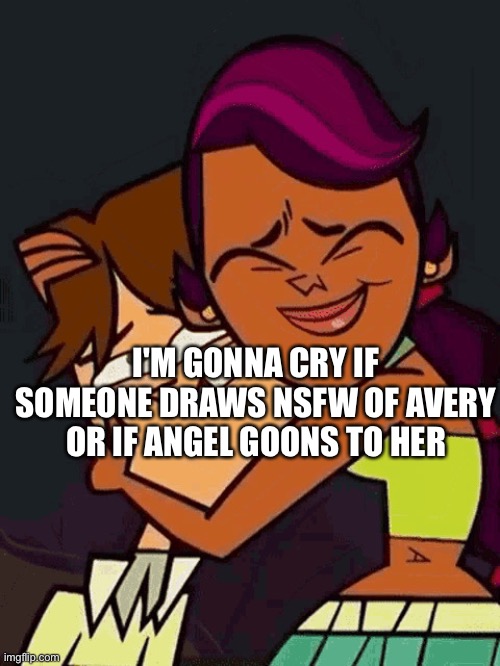 Cody | I'M GONNA CRY IF SOMEONE DRAWS NSFW OF AVERY OR IF ANGEL GOONS TO HER | image tagged in cody | made w/ Imgflip meme maker