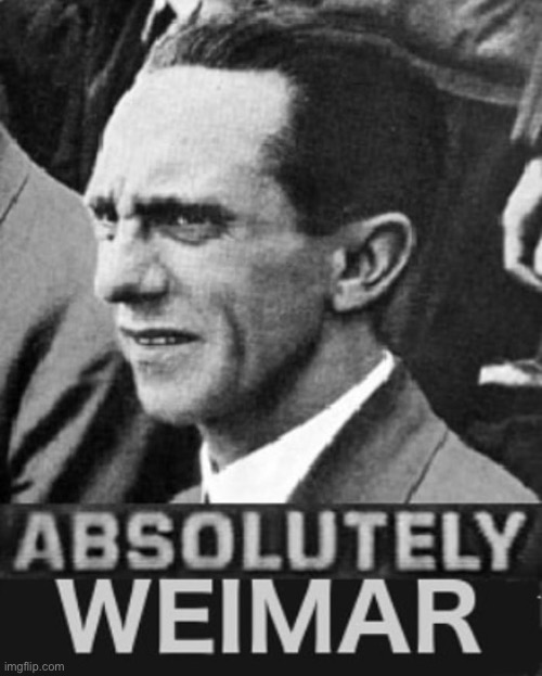 absolutelyweimar | image tagged in absolutelyweimar | made w/ Imgflip meme maker