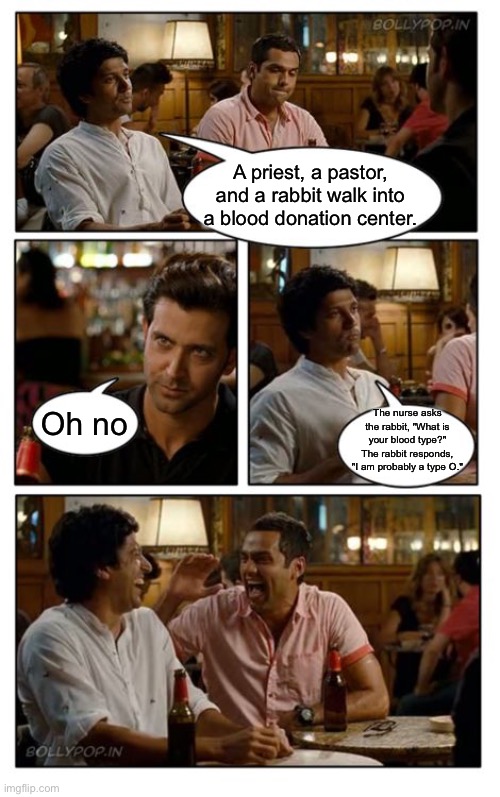 Rabbit joke | A priest, a pastor, and a rabbit walk into a blood donation center. Oh no; The nurse asks the rabbit, "What is your blood type?"
The rabbit responds, "I am probably a type O." | image tagged in memes,znmd,rabbit,rabbi,blood | made w/ Imgflip meme maker