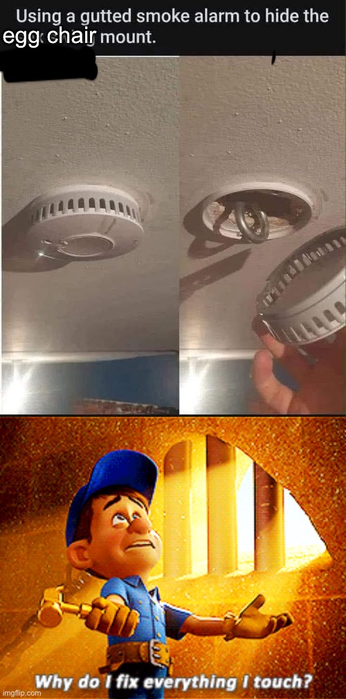 Made it SFW | egg chair | image tagged in why do i fix everything i touch,safety,chair,smoke,fire alarm | made w/ Imgflip meme maker