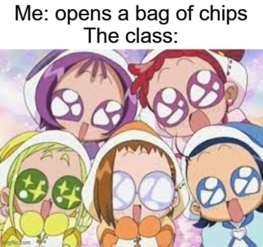 anime girls staring | Me: opens a bag of chips
The class: | image tagged in anime girls staring | made w/ Imgflip meme maker
