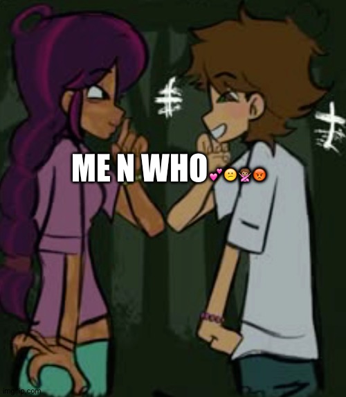 total drama | ME N WHO💕😕🙅🏽😡 | image tagged in total drama | made w/ Imgflip meme maker