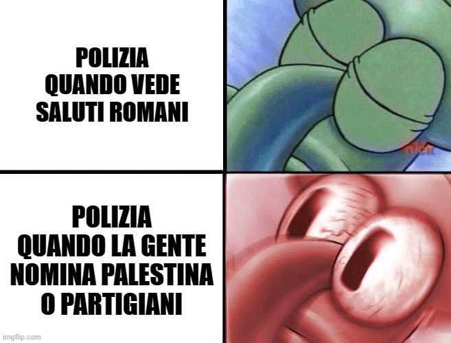 sleeping Squidward | POLIZIA QUANDO VEDE SALUTI ROMANI; POLIZIA QUANDO LA GENTE NOMINA PALESTINA O PARTIGIANI | image tagged in sleeping squidward | made w/ Imgflip meme maker