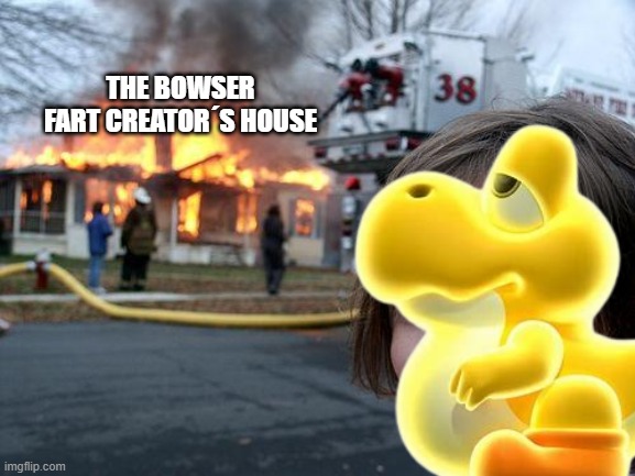 stop 9geor3 | THE BOWSER FART CREATOR´S HOUSE | image tagged in memes,disaster girl | made w/ Imgflip meme maker