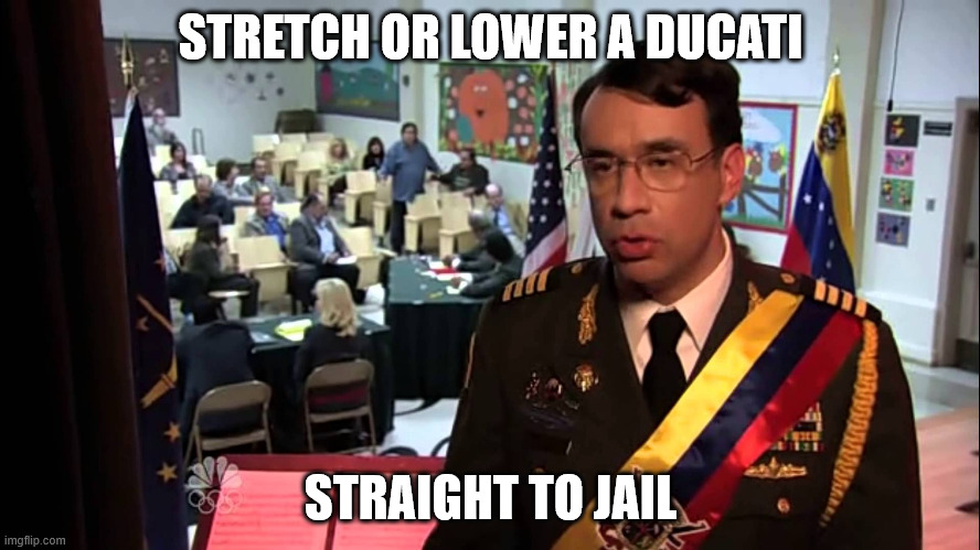 Straight to Jail | STRETCH OR LOWER A DUCATI; STRAIGHT TO JAIL | image tagged in straight to jail | made w/ Imgflip meme maker