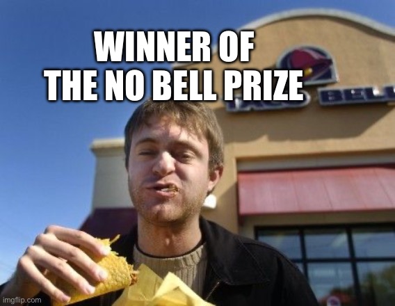 Taco smell | WINNER OF THE NO BELL PRIZE | image tagged in taco bell,fast food | made w/ Imgflip meme maker