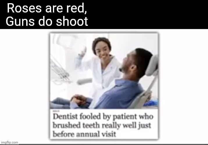 Roses are red | Roses are red,
Guns do shoot | image tagged in roses are red violets are are blue | made w/ Imgflip meme maker