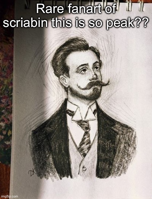 Rare fanart of scriabin this is so peak?? | made w/ Imgflip meme maker