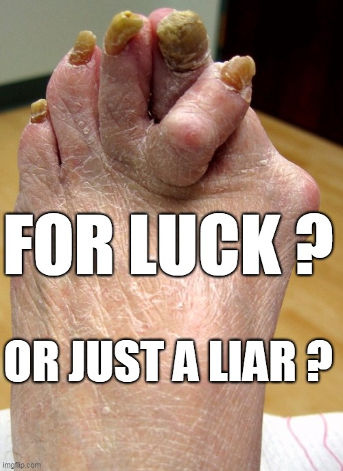 You Decide | FOR LUCK ? OR JUST A LIAR ? | image tagged in crossed toes meme | made w/ Imgflip meme maker