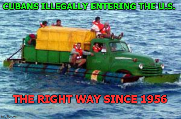 Immigration | CUBANS ILLEGALLY ENTERING THE U.S. THE RIGHT WAY SINCE 1956 | image tagged in cuban rafters looking for freedom | made w/ Imgflip meme maker