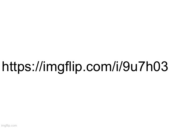 https://imgflip.com/i/9u7h03 | made w/ Imgflip meme maker