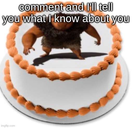 I call it a cake, rhymes with grug | comment and I'll tell you what I know about you | image tagged in i call it a cake rhymes with grug | made w/ Imgflip meme maker