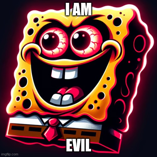 I am evil | I AM; EVIL | image tagged in funny,evil | made w/ Imgflip meme maker