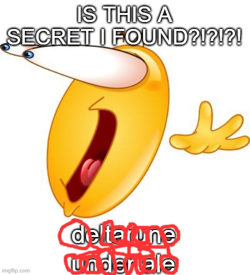 satire | IS THIS A SECRET I FOUND?!?!?! deltarune; undertale | image tagged in surprised face emoji | made w/ Imgflip meme maker