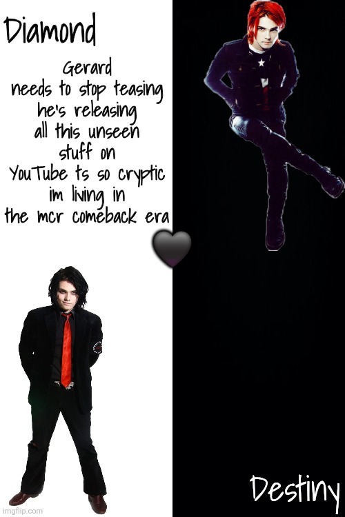Diamond and Destiny shared announcement template <3 | Gerard needs to stop teasing he's releasing all this unseen stuff on YouTube ts so cryptic im living in the mcr comeback era | image tagged in diamond and destiny shared announcement template 3 | made w/ Imgflip meme maker