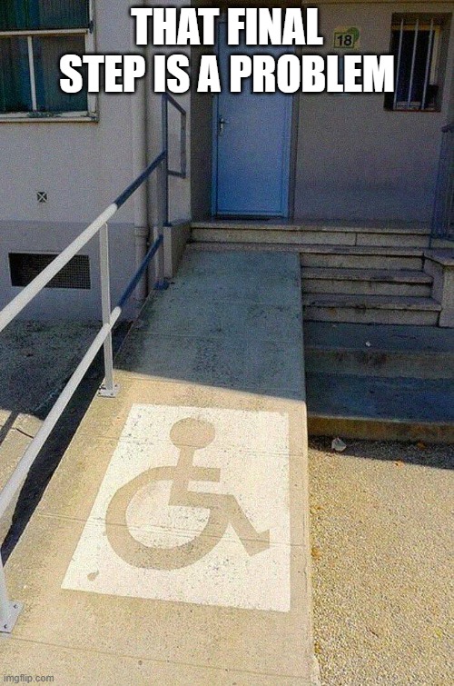 THAT FINAL STEP IS A PROBLEM | image tagged in task failed successfully | made w/ Imgflip meme maker