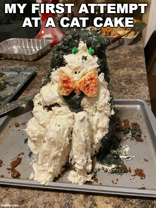 MY FIRST ATTEMPT 
AT A CAT CAKE | image tagged in cake | made w/ Imgflip meme maker