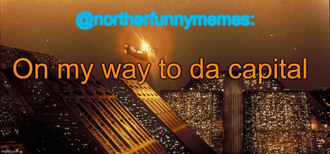 I didn’t take my laptop with me, which is why the video game project will get paused for a while | On my way to da capital | image tagged in northerfunnymemes announcement template | made w/ Imgflip meme maker