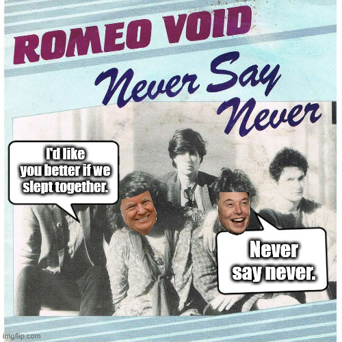 I'd like you better if we slept together. Never say never. | made w/ Imgflip meme maker