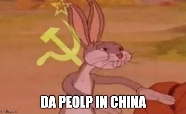 Bugs bunny communist | DA PEOLP IN CHINA | image tagged in bugs bunny communist | made w/ Imgflip meme maker