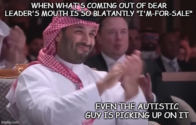 You know it's bad | WHEN WHAT'S COMING OUT OF DEAR LEADER'S MOUTH IS SO BLATANTLY "I'M-FOR-SALE"; EVEN THE AUTISTIC GUY IS PICKING UP ON IT | image tagged in trump unfit unqualified dangerous,corrupt,sell out,for sale,bribery,criminal | made w/ Imgflip meme maker