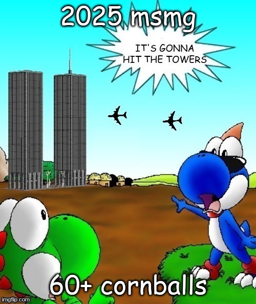 its gonna hit the towers | 2025 msmg; 60+ cornballs | image tagged in its gonna hit the towers | made w/ Imgflip meme maker