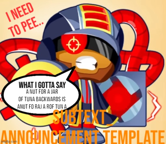 SUB’S ANNOUNCEMENT TEMP | A nut for a jar of tuna backwards is anut fo raj a rof tun a | image tagged in sub s announcement temp | made w/ Imgflip meme maker