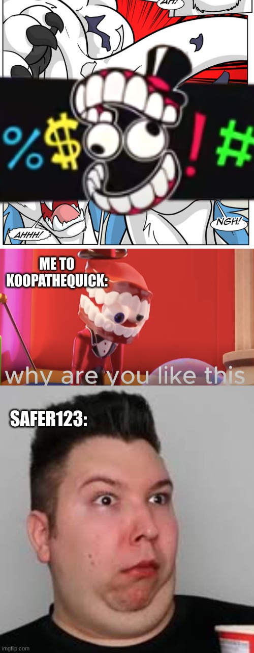 Can someone tell me why the Internet is a Cruel Place? | ME TO KOOPATHEQUICK:; SAFER123: | image tagged in cringe,tadc,nikocado avocado | made w/ Imgflip meme maker