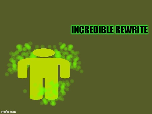 Uncensored Incredible Rewrite | image tagged in uncensored incredible rewrite | made w/ Imgflip meme maker