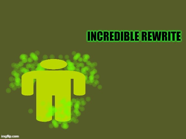 Uncensored Incredible Rewrite | image tagged in uncensored incredible rewrite | made w/ Imgflip meme maker