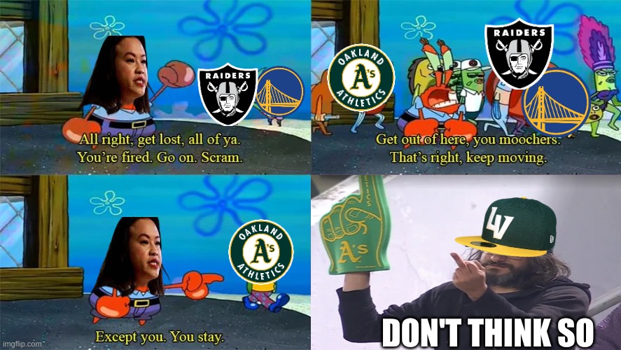 Sheng Thao meme | DON'T THINK SO | image tagged in mr krabs except you you stay,memes,mlb,oakland raiders,baseball,sports | made w/ Imgflip meme maker