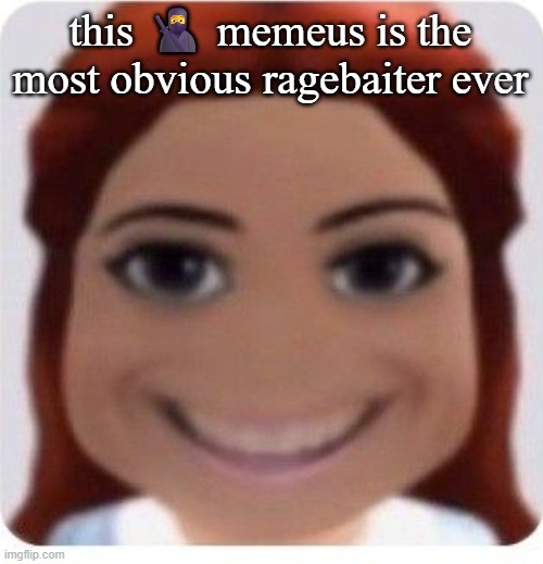 ts pmo | this 🥷 memeus is the most obvious ragebaiter ever | image tagged in ts pmo | made w/ Imgflip meme maker