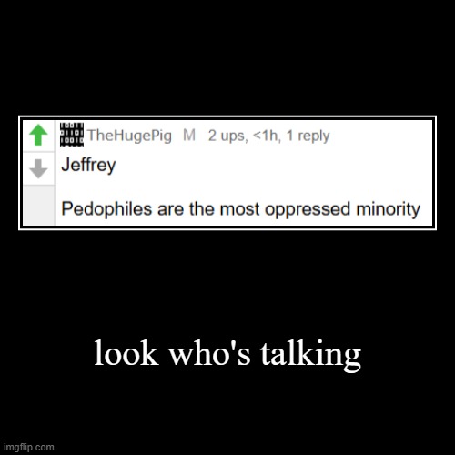 look who's talking | | made w/ Imgflip demotivational maker