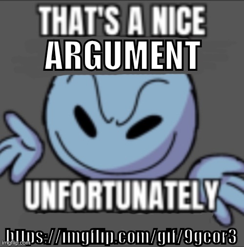 That’s a nick (blank) | ARGUMENT https://imgflip.com/gif/9geor3 | image tagged in that s a nick blank | made w/ Imgflip meme maker