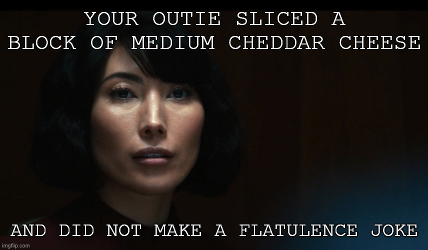 Severance Outie Affirmation | YOUR OUTIE SLICED A BLOCK OF MEDIUM CHEDDAR CHEESE; AND DID NOT MAKE A FLATULENCE JOKE | image tagged in severance outie affirmation | made w/ Imgflip meme maker