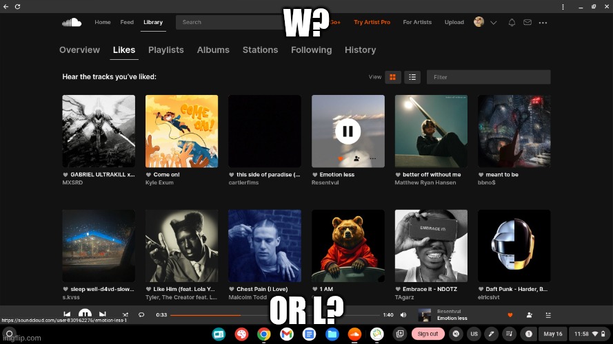 SoundCloud liked songs | W? OR L? | image tagged in music | made w/ Imgflip meme maker
