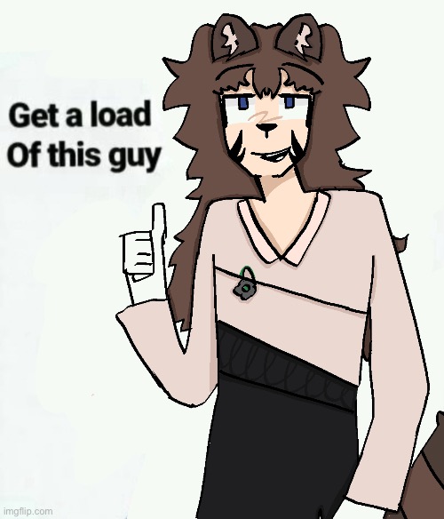 get a LOAD of this guy | made w/ Imgflip meme maker