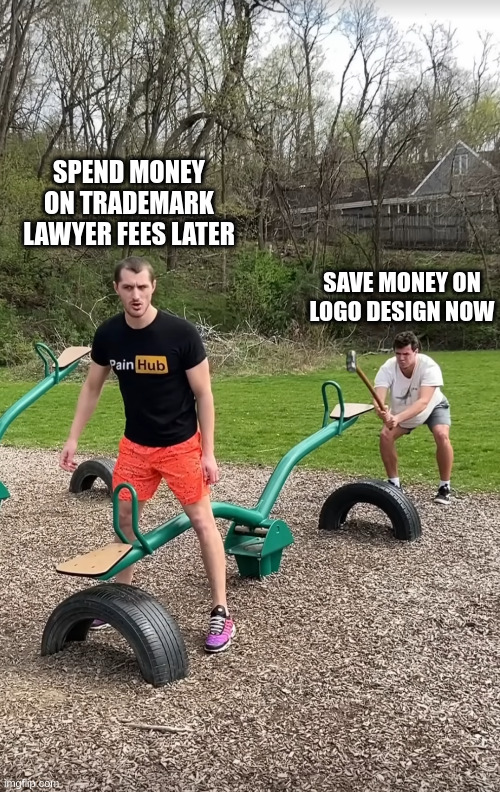 Seesaw of Pain | SPEND MONEY ON TRADEMARK LAWYER FEES LATER; SAVE MONEY ON LOGO DESIGN NOW | image tagged in seesaw of pain | made w/ Imgflip meme maker
